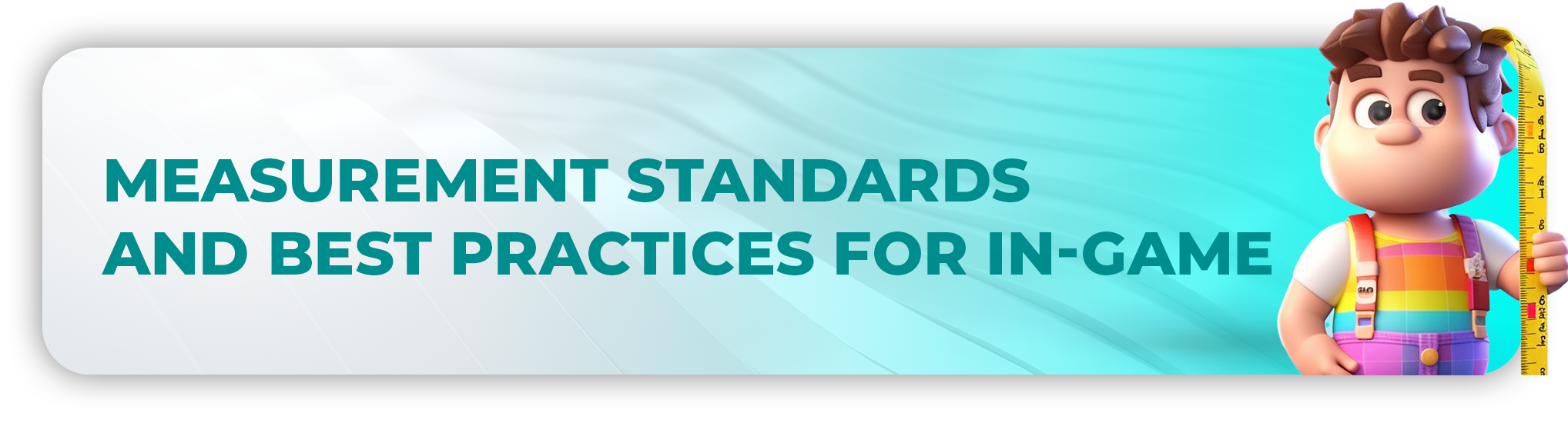 Measurement standards and best practices in-game